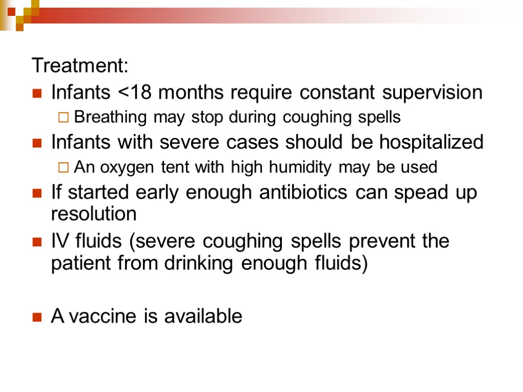 Treatment: Infants <18 months require constant supervision Breathing may stop during coughing spells Infants